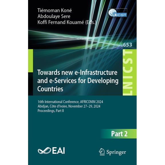 Lecture Notes of the Institute for Compu Towards New E-Infrastructure and E-Services for Developing Countries: 16th International Conference, Africomm 2024, Abid, Book 653, (Paperback)
