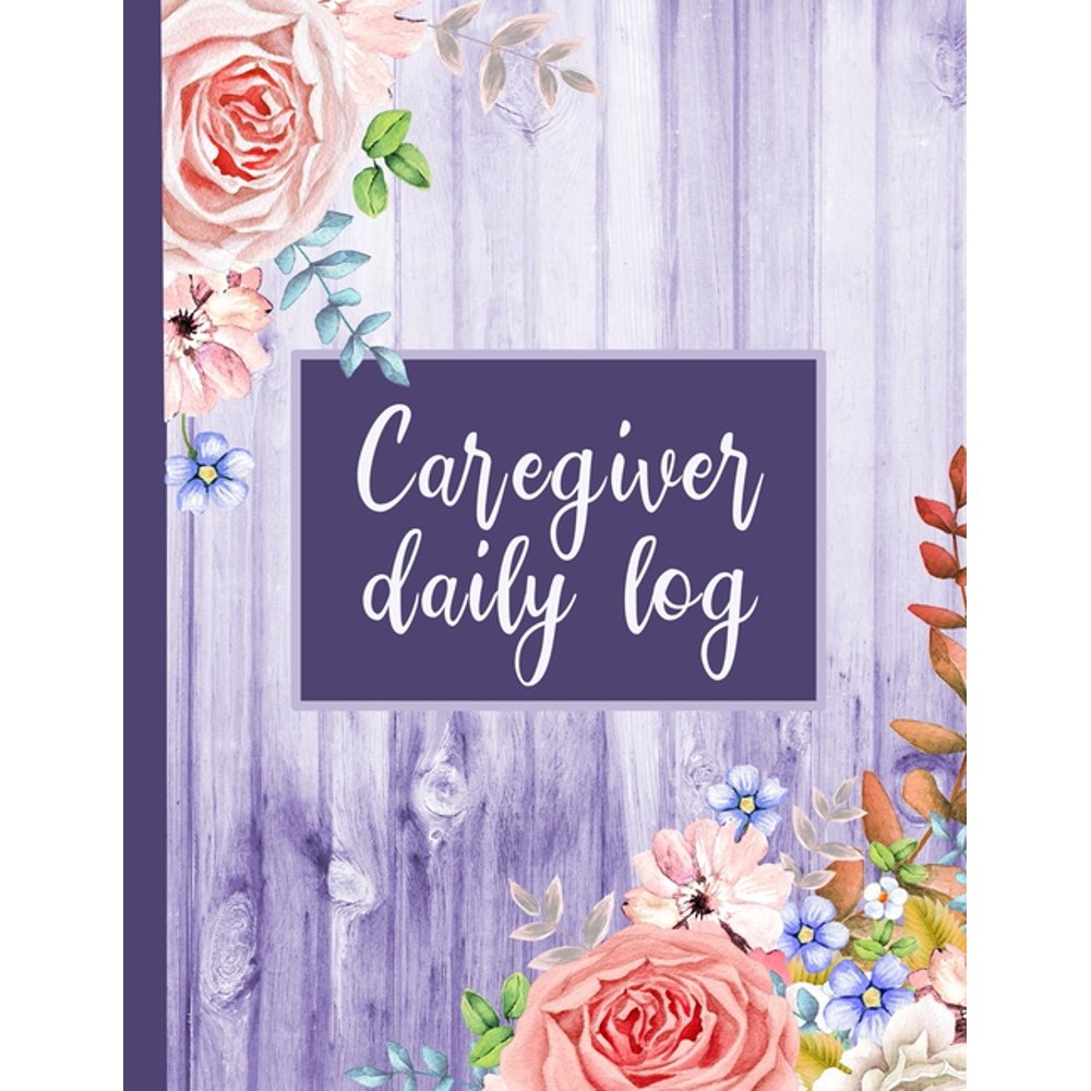 Caregiver Daily Log A Medical Health Care Record Log Book (Paperback