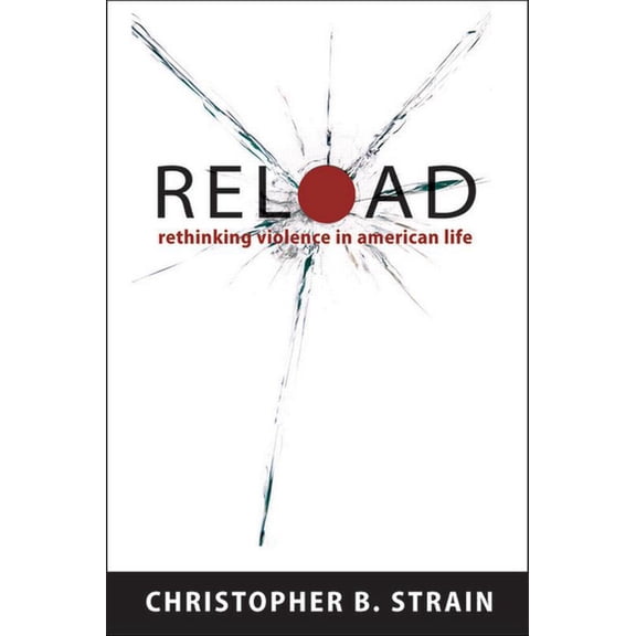 Reload: Rethinking Violence in American Life, (Paperback)