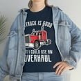 thumbnail image 3 of Funny Trucker My Truck Is Good But I Could Use An Overhaul T-shirt, 3 of 4