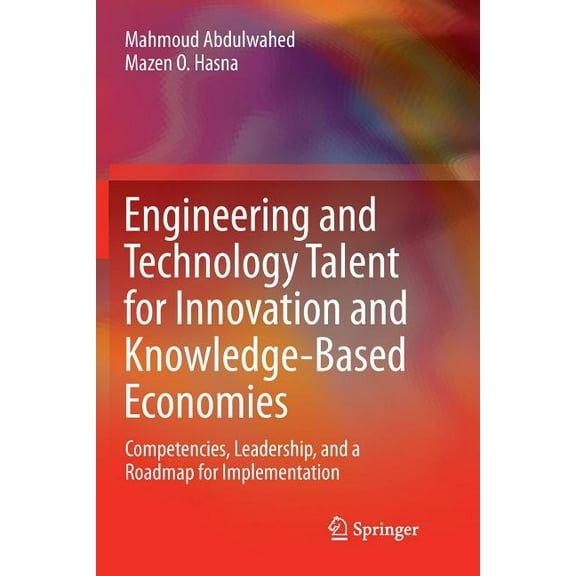 Engineering and Technology Talent for Innovation and Knowledge-Based Economies: Competencies, Leadership, and a Roadmap , (Paperback)
