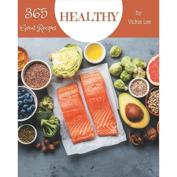 365 Great Healthy Recipes: Not Just a Healthy Cookbook! (Paperback)