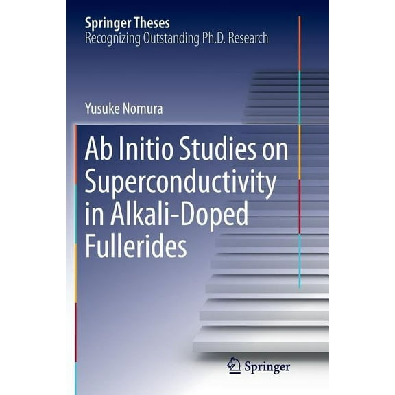 Springer Theses AB Initio Studies on Superconductivity in Alkali-Doped Fullerides, (Paperback)