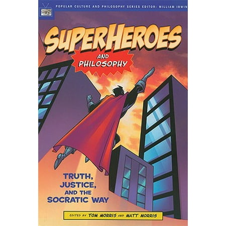 - Superheroes and Philosophy : Truth, Justice, and the Socratic Way