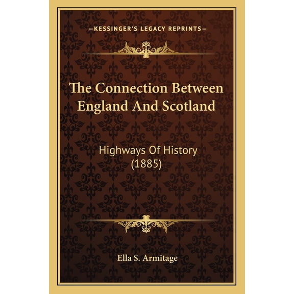 The Connection Between England And Scotland : Highways Of History (1885) (Paperback)