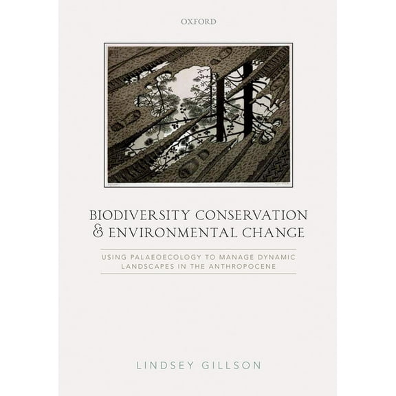Biodiversity Conservation and Environmental Change: Using Palaeoecology to Manage Dynamic Landscapes in the Anthropocene, (Paperback)