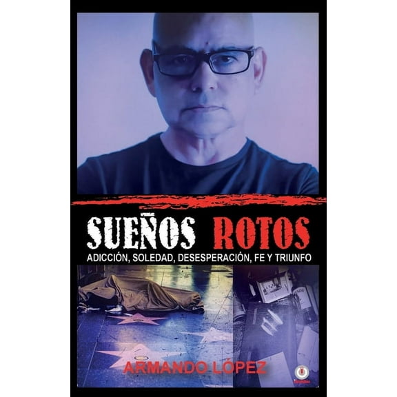 SueÃ±os rotos: AdicciÃ³n, soledad, desesperaciÃ³n, fe y triunfo, (Paperback)