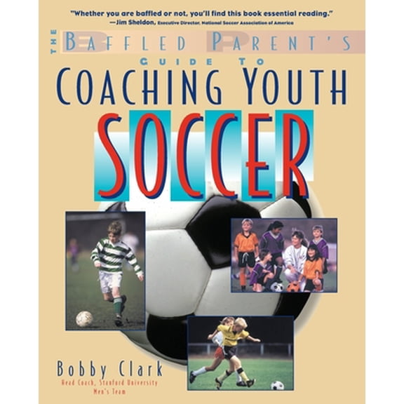 Pre-Owned The Baffled Parent's Guide to Coaching Youth Soccer (Paperback) 0071346082 9780071346085