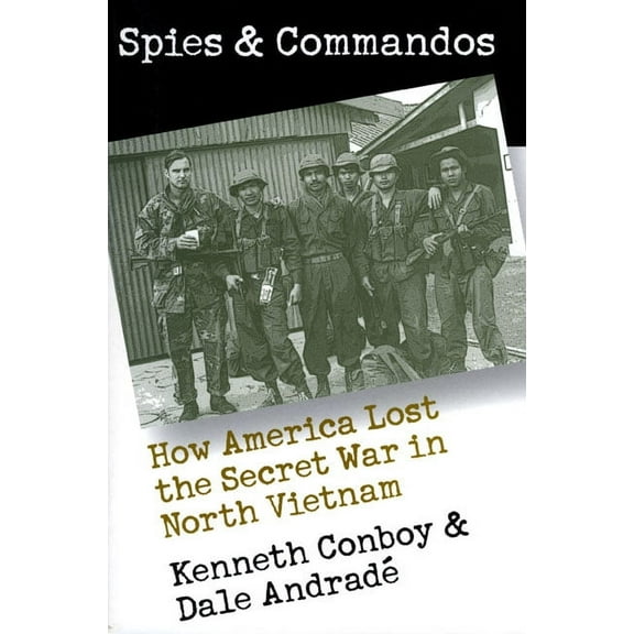 Modern War Studies Spies and Commandos: How America Lost the Secret War in North Vietnam, (Paperback)