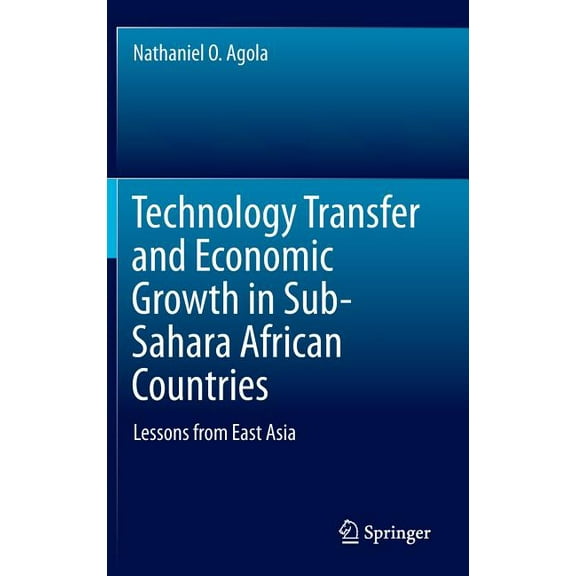 Technology Transfer and Economic Growth in Sub-Sahara African Countries: Lessons from East Asia, (Hardcover)
