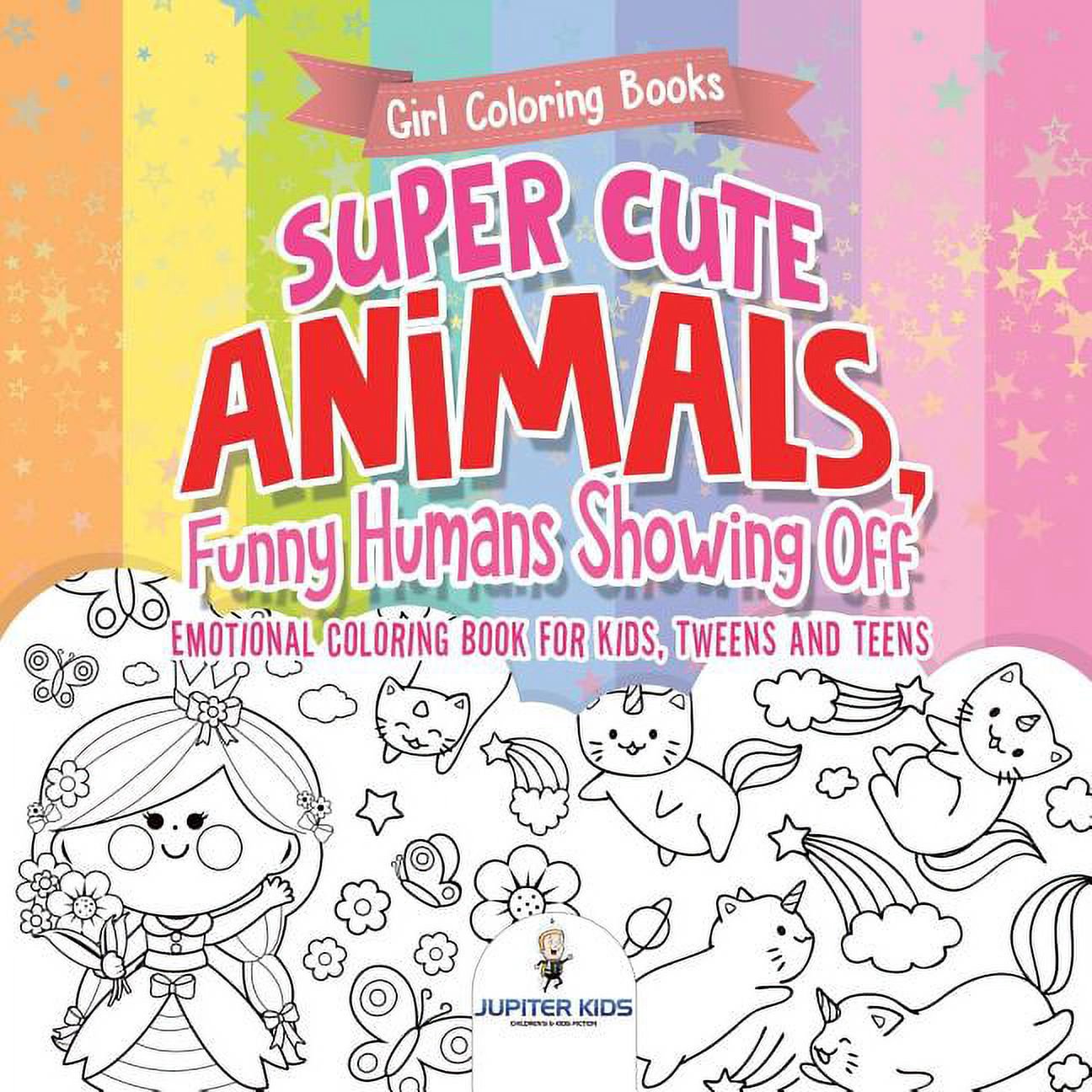 Girl Coloring Books. Super Cute Animals Funny Humans Showing Off. Emotional Coloring Book for Kids Tweens and Teens (Paperback)
