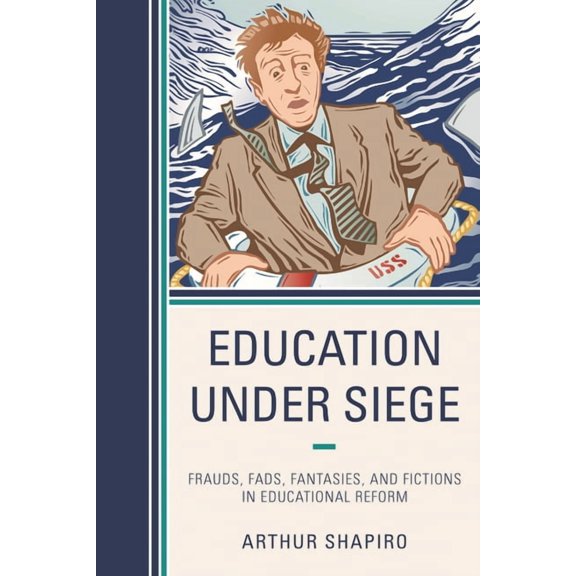 Education Under Siege : Frauds, Fads, Fantasies and Fictions in Educational Reform (Paperback)