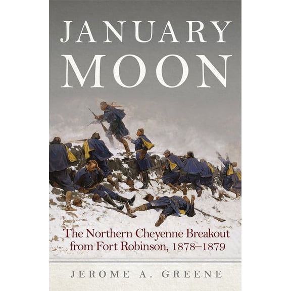January Moon: The Northern Cheyenne Breakout from Fort Robinson, 1878-1879, (Hardcover)