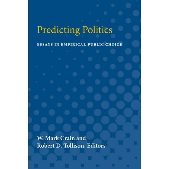 Predicting Politics: Essays in Empirical Public Choice, (Paperback)