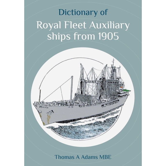 Dictionary of Royal Fleet Auxiliary Ships from 1905, (Paperback)