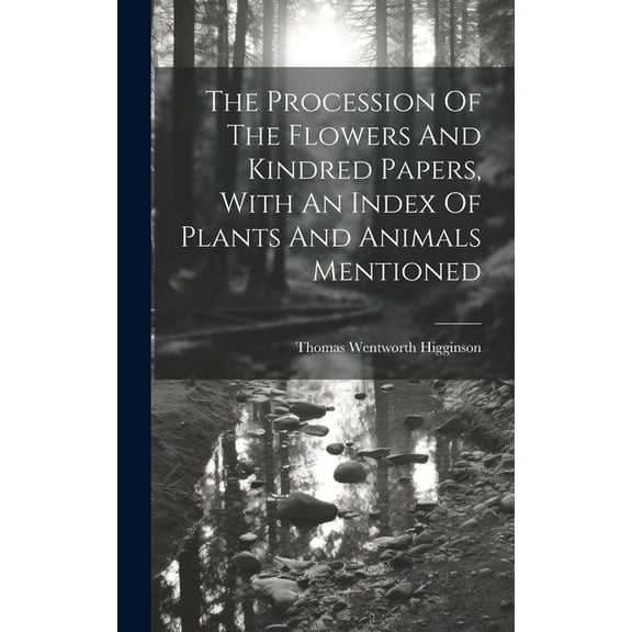 The Procession Of The Flowers And Kindred Papers, With An Index Of Plants And Animals Mentioned (Hardcover)