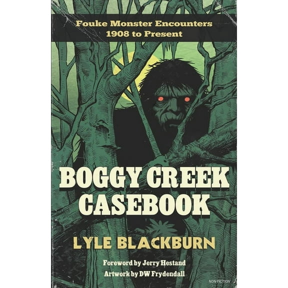 Boggy Creek Casebook: Fouke Monster Encounters 1908 to Present, (Paperback)