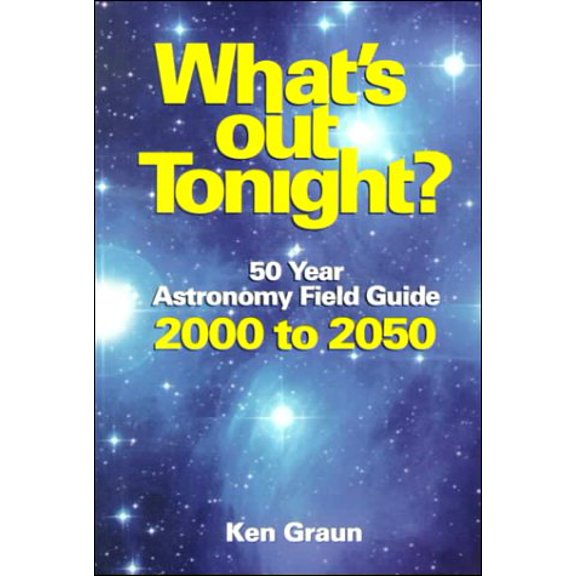 Pre-Owned What's Out Tonight : 50 Year Astronomy Field Guide 2000 to 2050 (Paperback) 1928771009 9781928771005