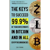 The Keys to Succeed 99.9% of your Investments in Bitcoin and in all Cryptocurrencies (Paperback)