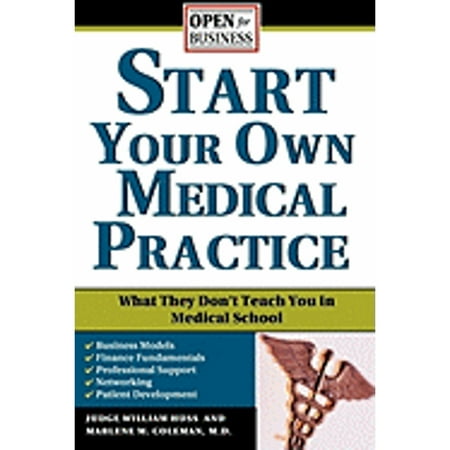 Start Your Own Medical Practice: A Guide to All the Things They Don't Teach You in Medical School about Starting Your Own Practice [Paperback - Used]