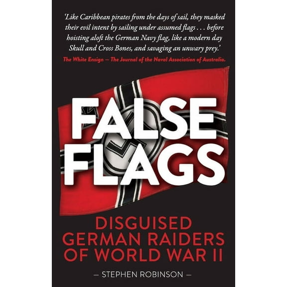 False Flags : Disguised German Raiders of World War II (Paperback)