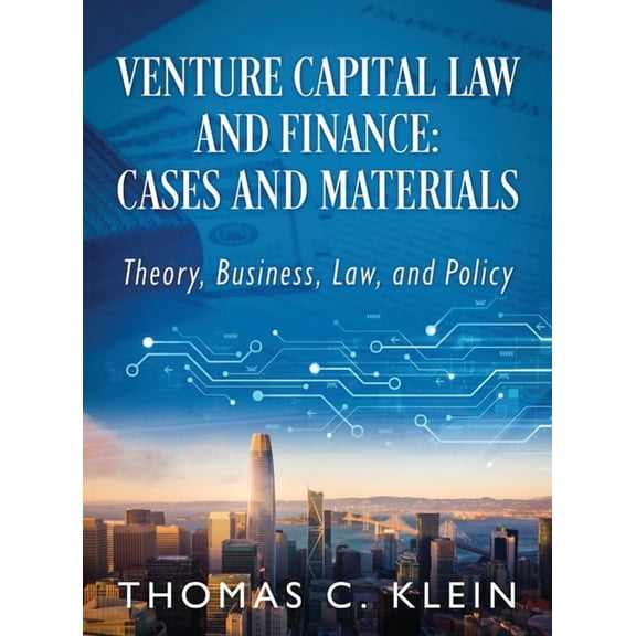 Venture Capital Law and Finance: Cases and Materials: Theory, Business, Law, and Policy, (Hardcover)