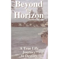 Beyond the Horizon: A True Life Journey to Destiny, (Paperback)