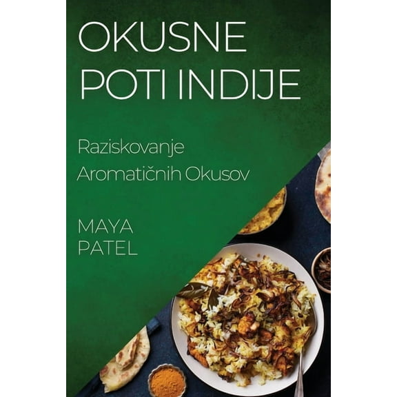 Okusne Poti Indije: Raziskovanje Aromatičnih Okusov, (Paperback)