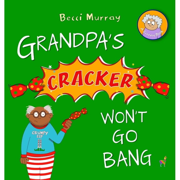 Grandpa's Cracker Won't Go Bang, (Hardcover)