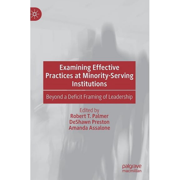 Examining Effective Practices at Minority-Serving Institutions: Beyond a Deficit Framing of Leadership (Hardcover)