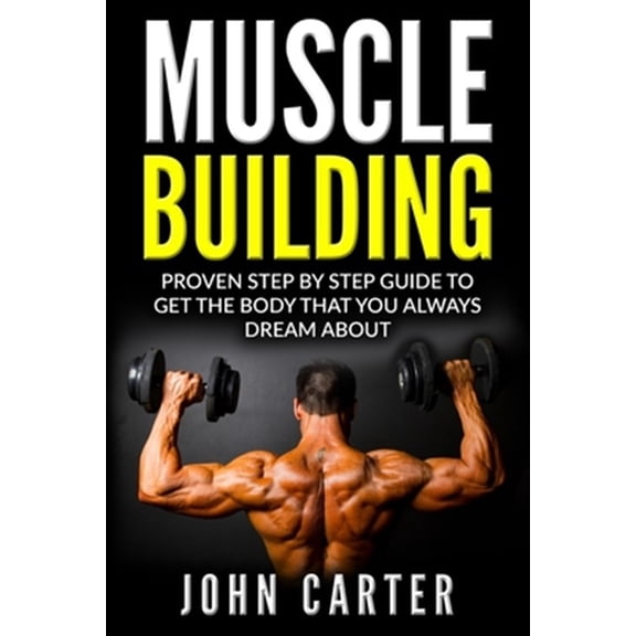Pre-Owned Muscle Building: Proven Step By Step Guide To Get The Body You Always Dreamed About (Paperback)
