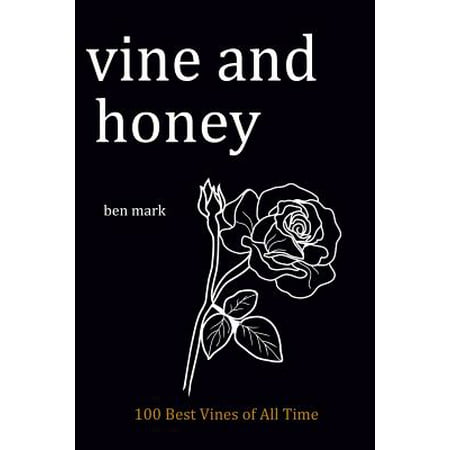 Vine and Honey : 100 Best Vines of All Times (Best Vines Of All Time)