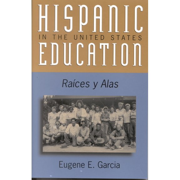 Critical Issues in Contemporary American Hispanic Education in the United States: Ra'ces Y Alas, (Paperback)
