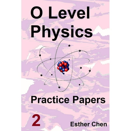 O level Physics Questions And Answer Practice Papers 2 - (Best A Level Physics Textbook)
