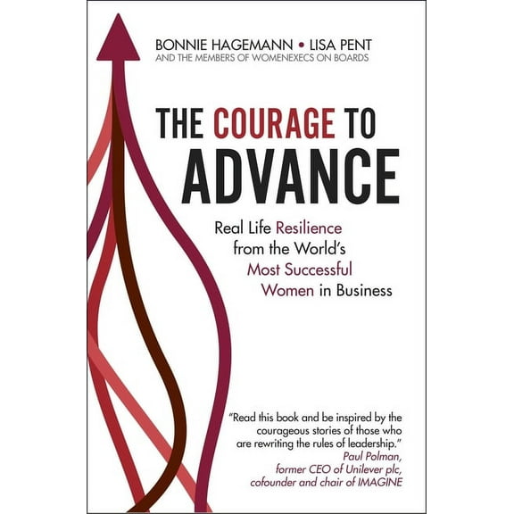 The Courage to Advance: Real Life Resilience from the World's Most Successful Women in Business, (Hardcover)