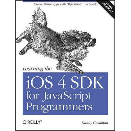 Learning the IOS 4 SDK for JavaScript Programmers : Create Native Apps with Objective-C and (Best Way To Learn Xcode)
