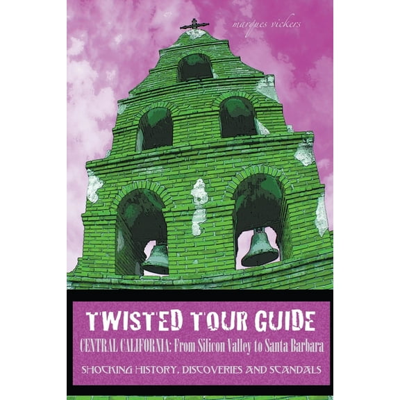 Twisted Tour Guide Central California: From Silicon Valley To Santa Barbara, (Paperback)