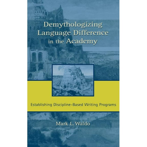Demythologizing Language Difference in the Academy: Establishing Discipline-Based Writing Programs, (Hardcover)