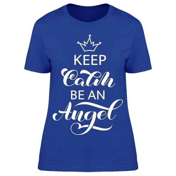 Keep Calm And Be An Angel T-Shirt Women -Image by Shutterstock Women T-Shirt, Female Medium