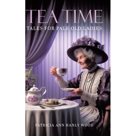 Tea Time Tales for Pale Old Ladies, (Hardcover)