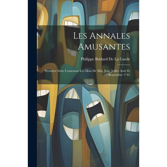Les Annales Amusantes: Première Suite Contenant Les Mois De Mai, Juin, Juillet Août Et Septembre 1741 (Paperback)