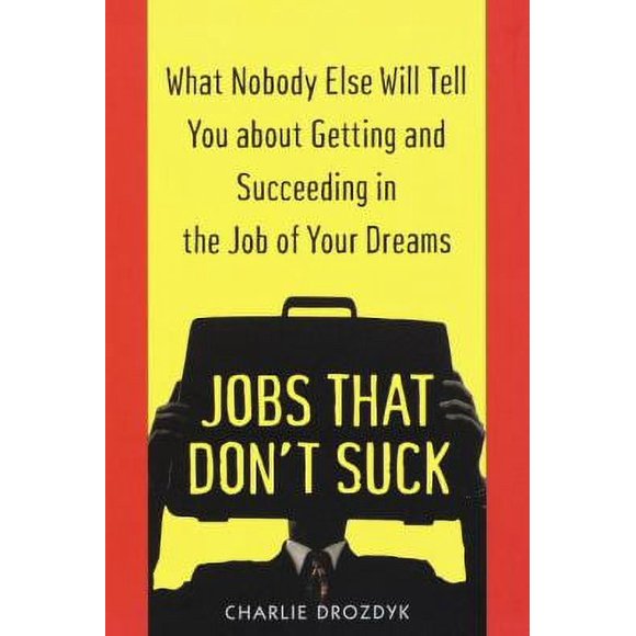 Pre-Owned Jobs That Don't Suck: What Nobody Else Will Tell You about Getting and Succeeding in the Job of Your Dreams (Paperback) 0345424263 9780345424266