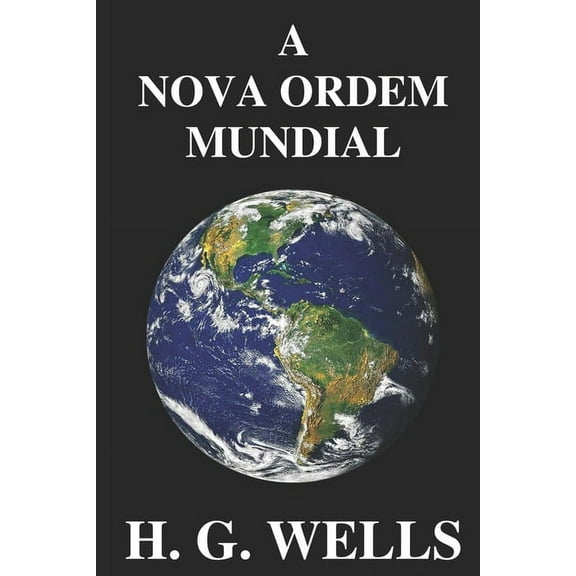 A Nova Ordem Mundial : Se for possível, como pode ser alcançado, e como deverá ser um mundo pacífico? (Paperback)