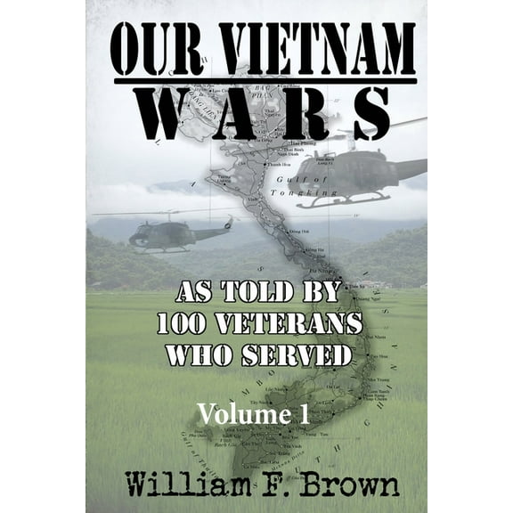 Our Vietnam Wars Our Vietnam Wars, Volume 1: as told by 100 veterans who served, Book 1, (Paperback)