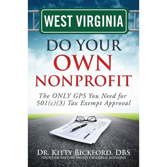 West Virginia Do Your Own Nonprofit : The Only GPS You Need for 501c3 Tax Exempt Approval (Paperback)