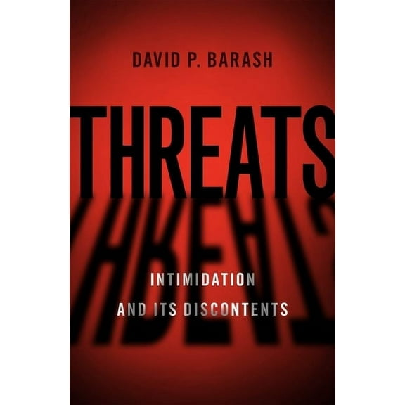 Threats: Intimidation and Its Discontents, (Hardcover)