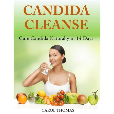 Candida Cleanse: Cure Candida Naturally in 14 Days - (Best Way To Treat Candida Naturally)