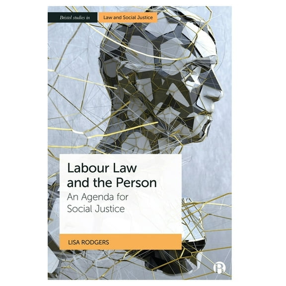 Bristol Studies in Law and Social Justic Labour Law and the Person: An Agenda for Social Justice, (Paperback)