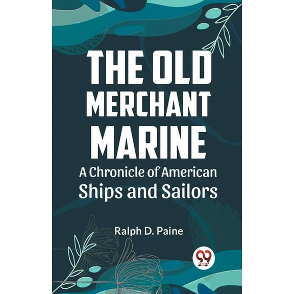 The Old Merchant Marine A CHRONICLE OF AMERICAN SHIPS AND SAILORS, (Paperback)