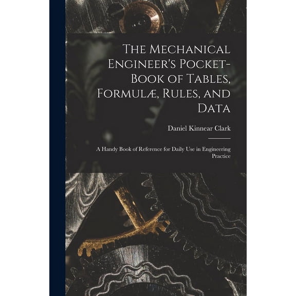 The Mechanical Engineer's Pocket-Book of Tables, Formulæ, Rules, and Data (Paperback)